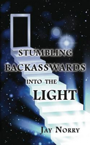 Книга Stumbling Backasswards Into the Light JAY NORRY