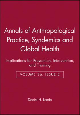 Könyv Annals of Anthropological Practice - Syndemics and  Global Health - Implications for Prevention, Intervention, and Training Daniel H. Lende