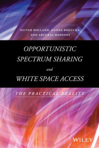 Książka Opportunistic Spectrum Sharing and White Space Access - The Practical Reality Arturas Medeisis