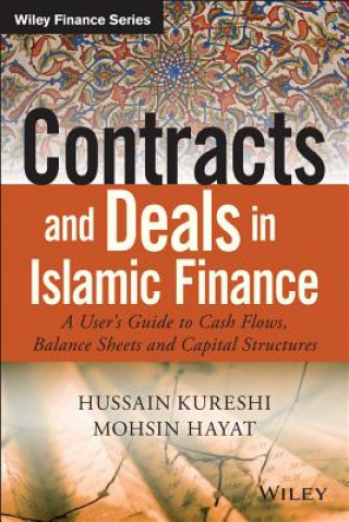 Book Contracts and Deals in Islamic Finance - A User's Guide to Cash Flows, Balance Sheets, and Capital Structures Mohsin Hayat