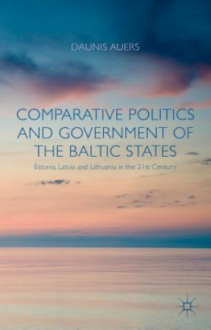 Knjiga Comparative Politics and Government of the Baltic States Daunis Auers