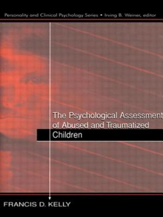 Kniha Psychological Assessment of Abused and Traumatized Children Francis D. Kelly