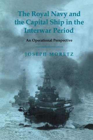 Livre Royal Navy and the Capital Ship in the Interwar Period Joseph Moretz