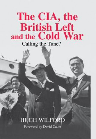 Carte CIA, the British Left and the Cold War Hugh Wilford