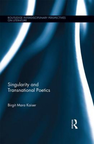 Knjiga Singularity and Transnational Poetics Birgit Mara Kaiser
