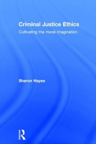 Könyv Criminal Justice Ethics Sharon Hayes