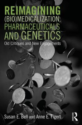 Kniha Reimagining (Bio)Medicalization, Pharmaceuticals and Genetics Susan E. Bell