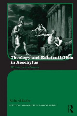 Livre Theology and Existentialism in Aeschylus Richard Rader