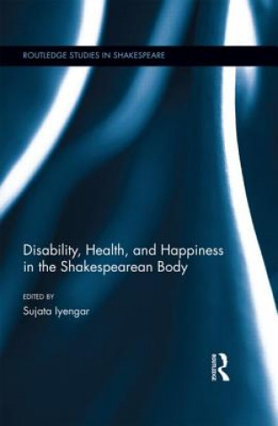 Книга Disability, Health, and Happiness in the Shakespearean Body Sujata Iyengar