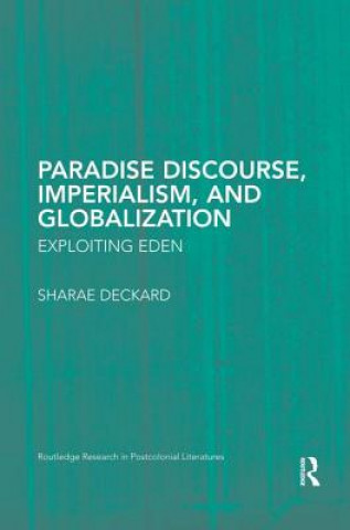 Könyv Paradise Discourse, Imperialism, and Globalization Sharae Deckard