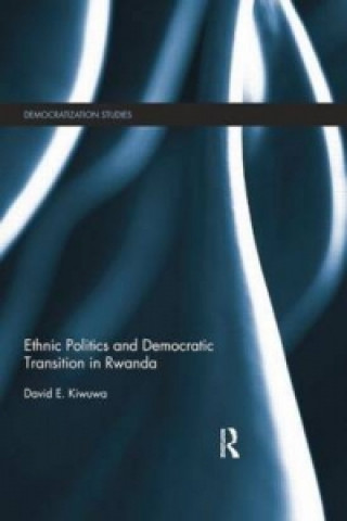 Книга Ethnic Politics and Democratic Transition in Rwanda David E. Kiwuwa