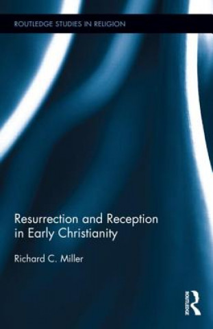 Könyv Resurrection and Reception in Early Christianity Richard C. Miller