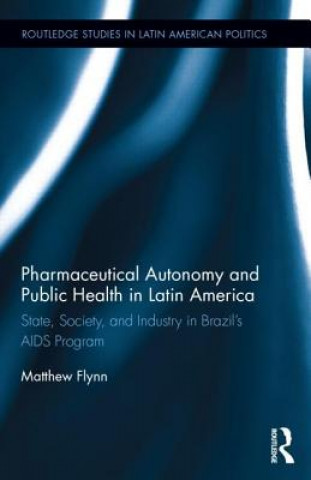 Kniha Pharmaceutical Autonomy and Public Health in Latin America Matthew B. Flynn