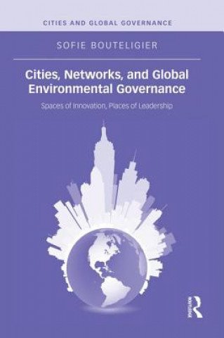 Kniha Cities, Networks, and Global Environmental Governance Sofie Bouteligier