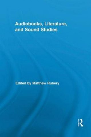 Książka Audiobooks, Literature, and Sound Studies Matthew Rubery