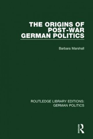 Carte Origins of Post-War German Politics (RLE: German Politics) Marshall