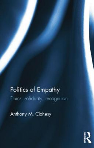 Könyv Politics of Empathy Anthony M. Clohesy