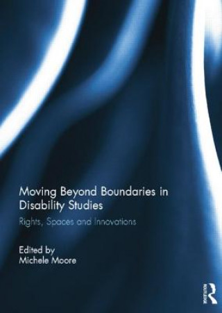 Kniha Moving Beyond Boundaries in Disability Studies Michele Moore