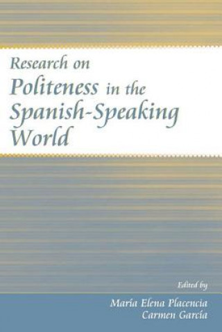 Könyv Research on Politeness in the Spanish-Speaking World Maria Elena Placencia