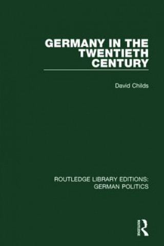 Book Germany in the Twentieth Century (RLE: German Politics) David Childs