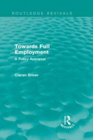 Carte Towards Full Employment (Routledge Revivals) Ciaran Driver