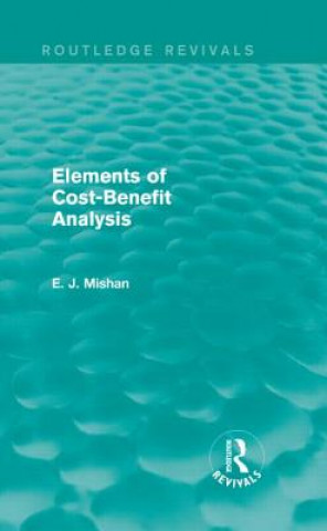 Kniha Elements of Cost-Benefit Analysis (Routledge Revivals) E. J. Mishan