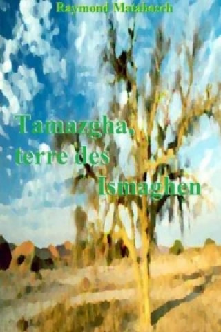 Kniha Tamazgha, Terre Des Ismaghen Raymond Matabosch