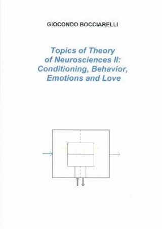 Kniha Topics of Theory of Neurosciences II: Conditioning, Behavior, Emotions and Love Giocondo Bocciarelli