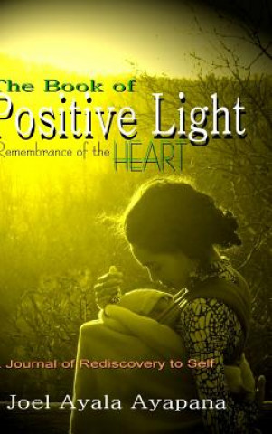 Carte Book of Positive Light: Remembrance of the Heart (Hard Cover) Joel Ayapana
