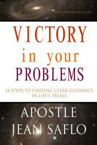 Kniha VICTORY in your PROBLEMS - 14 STEPS TO FINDING CLEAR GUIDANCE IN LIFE's TRIALS Apostle Jean Saflo