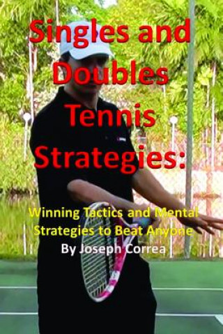 Könyv Singles and Doubles Tennis Strategies: Winning Tactics and Mental Strategies to Beat Anyone Joseph Correa