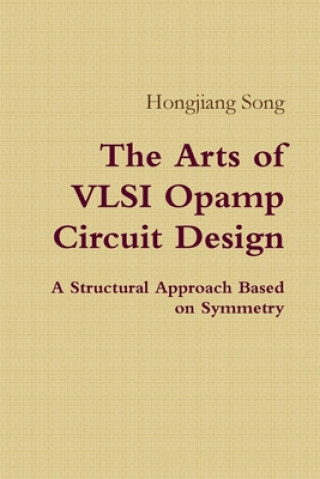 Książka Arts of VLSI Opamp Circuit Design - A Structural Approach Based on Symmetry Hongjiang Song