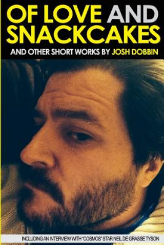 Книга Of Love and Snackcakes and Other Short Works Josh Dobbin