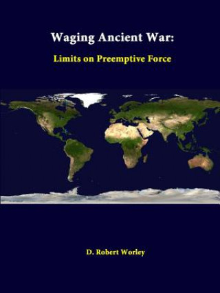 Kniha Waging Ancient War: Limits on Preemptive Force Strategic Studies Institute