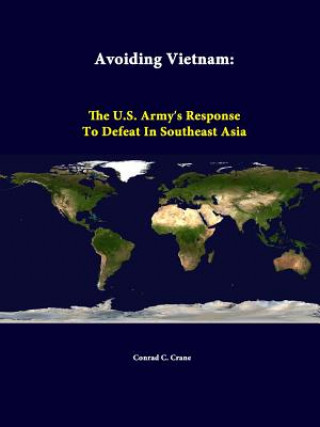 Buch Avoiding Vietnam: the U.S. Army"s Response to Defeat in Southeast Asia Strategic Studies Institute