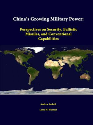 Книга China's Growing Military Power: Perspectives on Security, Ballistic Missiles, and Conventional Capabilities Larry M Wortzel