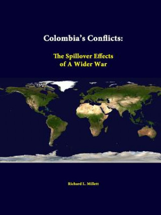 Könyv Colombia's Conflicts: the Spillover Effects of A Wider War Strategic Studies Institute