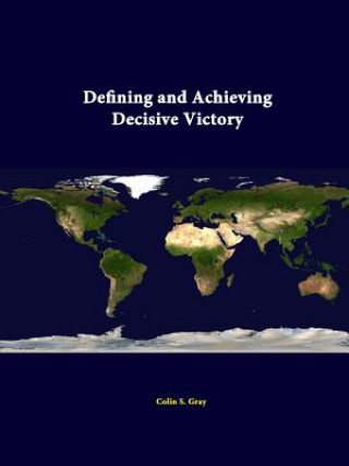 Book Defining and Achieving Decisive Victory Strategic Studies Institute