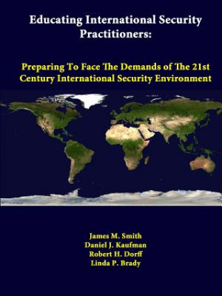 Kniha Educating International Security Practitioners: Preparing to Face the Demands of the 21st Century International Security Environment Robert H Dorff