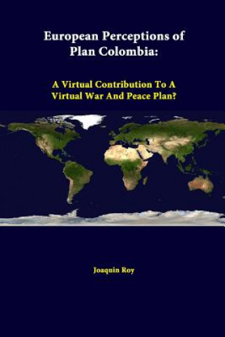 Buch European Perceptions of Plan Colombia: A Virtual Contribution to A Virtual War and Peace Plan? Joaquin Roy