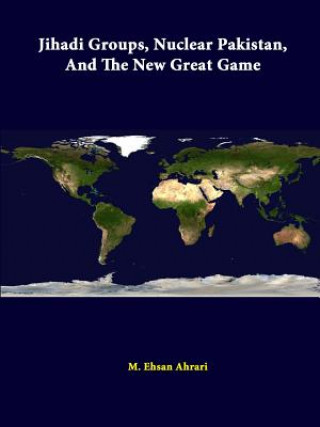 Carte Jihadi Groups, Nuclear Pakistan, and the New Great Game Strategic Studies Institute