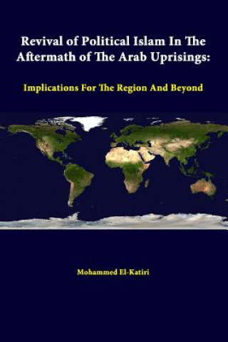 Kniha Revival of Political Islam in the Aftermath of the Arab Uprisings: Implications for the Region and Beyond Mohammed El-Katiri