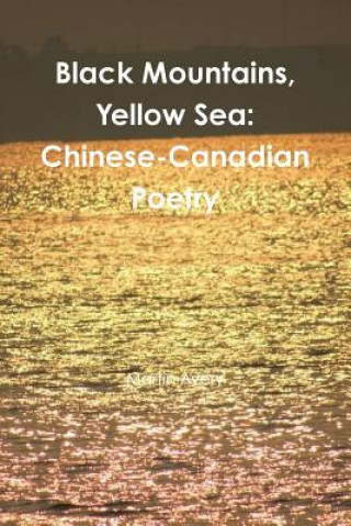 Książka Black Mountains, Yellow Sea: Chinese-Canadian Poetry Martin Avery