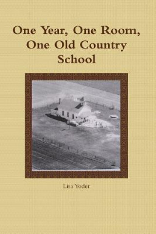 Carte One Year, One Room, One Old Country School Lisa Yoder
