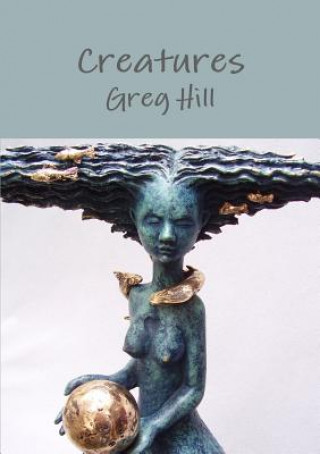 Könyv Creatures Greg (Hinsdale Central High School) Hill