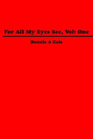 Libro For All My Eyes See, Vol Bonnie A Gale