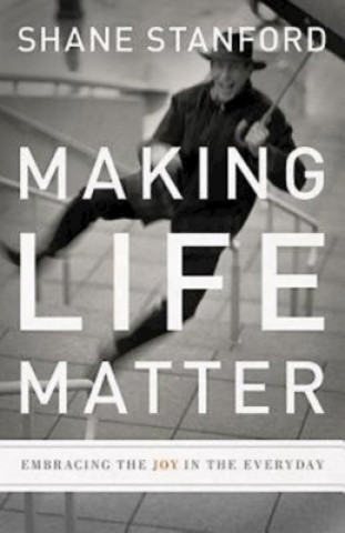 Carte Making Life Matter Shane Stanford