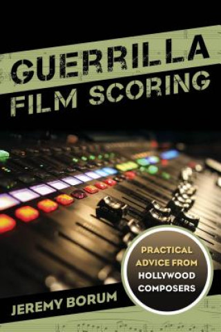 Könyv Guerrilla Film Scoring Jeremy Borum