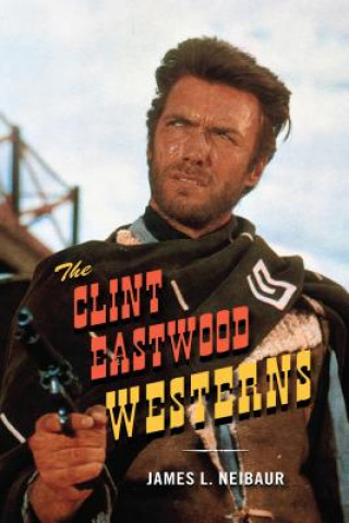 Kniha Clint Eastwood Westerns James L. Neibaur