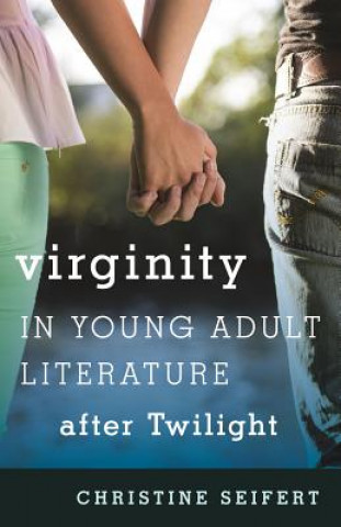 Kniha Virginity in Young Adult Literature after Twilight Christine Seifert